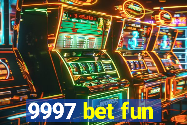 9997 bet fun